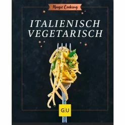 Gräfe Und Unzer Buch: Magic Cooking – Italienisch Vegetarisch